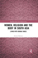 Women, Religion and the Body in South Asia : Living with Bengali Bauls-9780367591151