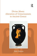 Divine Mania : Alteration of Consciousness in Ancient Greece-9780367594268