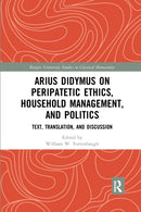 Arius Didymus on Peripatetic Ethics, Household Management, and Politics : Text, Translation, and Discussion-9780367594589