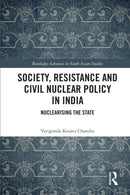 Society, Resistance and Civil Nuclear Policy in India : Nuclearising the State-9780367607555