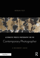 Alternative Process Photography for the Contemporary Photographer : A Beginner's Guide-9780367609023