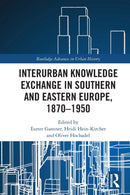 Interurban Knowledge Exchange in Southern and Eastern Europe, 1870-1950-9780367609580