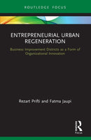 Entrepreneurial Urban Regeneration : Business Improvement Districts as a Form of Organizational Innovation-9780367610715