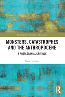 Monsters, Catastrophes and the Anthropocene : A Postcolonial Critique-9780367612290