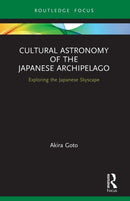 Cultural Astronomy of the Japanese Archipelago : Exploring the Japanese Skyscape-9780367612757