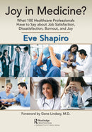 Joy in Medicine? : What 100 Healthcare Professionals Have to Say about Job Satisfaction, Dissatisfaction, Burnout, and Joy-9780367614959