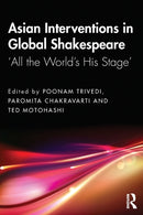 Asian Interventions in Global Shakespeare : `All the World's His Stage'-9780367615192