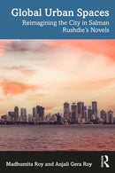 Global Urban Spaces : Reimagining the City in Salman Rushdie's Novels-9780367617189