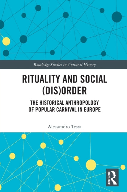 Rituality and Social (Dis)Order : The Historical Anthropology of Popular Carnival in Europe-9780367617233