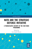 NATO and the Strategic Defence Initiative : A Transatlantic History of the Star Wars Programme-9780367617509