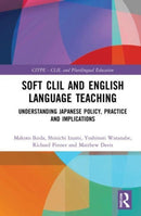 Soft CLIL and English Language Teaching : Understanding Japanese Policy, Practice and Implications-9780367618315