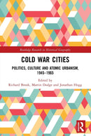 Cold War Cities : Politics, Culture and Atomic Urbanism, 1945-1965-9780367619909