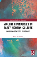 Violent Liminalities in Early Modern Culture : Inhabiting Contested Thresholds-9780367620882