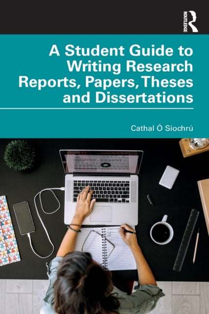 A Student Guide to Writing Research Reports, Papers, Theses and Dissertations-9780367621049