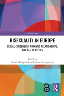 Bisexuality in Europe : Sexual Citizenship, Romantic Relationships, and Bi+ Identities-9780367621230