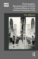 Photography, Reconstruction and the Cultural History of the Postwar European City-9780367622541
