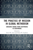 The Practice of Mission in Global Methodism : Emerging Trends From Everywhere to Everywhere-9780367628116