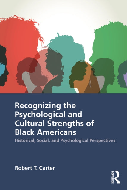 Recognizing the Psychological and Cultural Strengths of Black Americans : Historical, Social and Psychological Perspectives-9780367629472