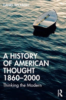 A History of American Thought 1860-2000 : Thinking the Modern-9780367633110