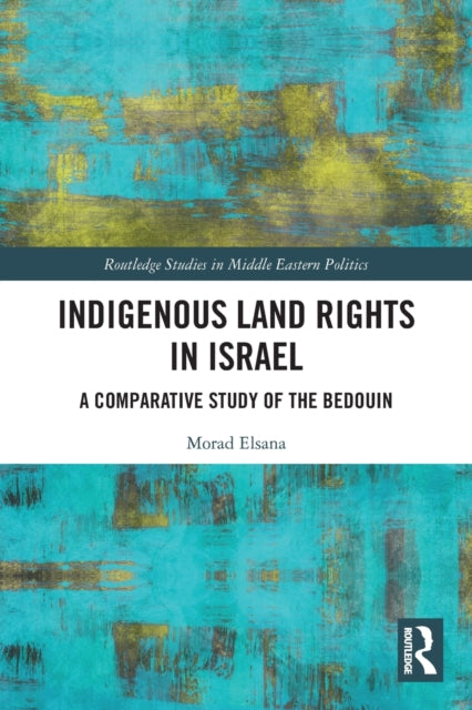 Indigenous Land Rights in Israel : A Comparative Study of the Bedouin-9780367633530