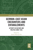 German-East Asian Encounters and Entanglements : Affinity in Culture and Politics Since 1945-9780367633974