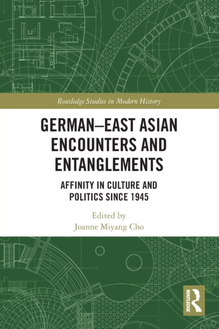 German-East Asian Encounters and Entanglements : Affinity in Culture and Politics Since 1945-9780367633974
