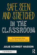 Safe, Seen, and Stretched in the Classroom : The Remarkable Ways Teachers Shape Students' Lives-9780367634643