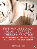 Five Minutes a Day to an Upgraded Therapy Practice : Transtheoretical Tips to Help You Make the Most of Each Session-9780367636142