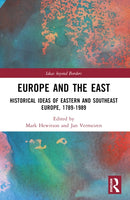Europe and the East : Historical Ideas of Eastern and Southeast Europe, 1789-1989-9780367636593