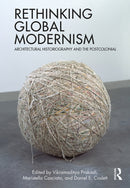 Rethinking Global Modernism : Architectural Historiography and the Postcolonial-9780367636715