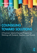 Counseling Toward Solutions : A Practical, Solution-Focused Program for Working with Students, Teachers, and Parents-9780367640903