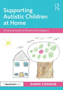Supporting Autistic Children at Home : A Practical Guide for Parents and Caregivers-9780367641184