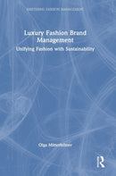 Luxury Fashion Brand Management : Unifying Fashion with Sustainability-9780367643584