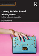 Luxury Fashion Brand Management : Unifying Fashion with Sustainability-9780367643607