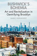 Bushwick's Bohemia : Art and Revitalization in Gentrifying Brooklyn-9780367645861
