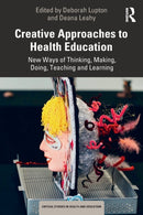 Creative Approaches to Health Education : New Ways of Thinking, Making, Doing, Teaching and Learning-9780367648343