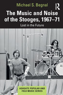 The Music and Noise of the Stooges, 1967-71 : Lost in the Future-9780367648466