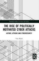 The Rise of Politically Motivated Cyber Attacks : Actors, Attacks and Cybersecurity-9780367648701