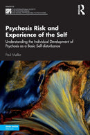 Psychosis Risk and Experience of the Self : Understanding the Individual Development of Psychosis as a Basic Self-disturbance-9780367651145