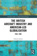 The British Aircraft Industry and American-led Globalisation : 1943-1982-9780367651213