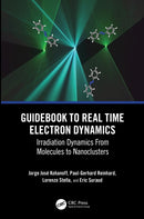 Guidebook to Real Time Electron Dynamics : Irradiation Dynamics From Molecules to Nanoclusters-9780367651268