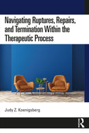 Navigating Ruptures, Repairs, and Termination Within the Therapeutic Process-9780367652333