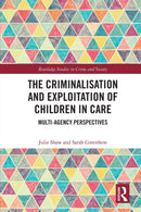 The Criminalisation and Exploitation of Children in Care : Multi-Agency Perspectives-9780367653705