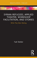Syrian Refugees, Applied Theater, Workshop Facilitation, and Stories : While They Were Waiting-9780367654054