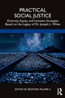 Practical Social Justice : Diversity, Equity, and Inclusion Strategies Based on the Legacy of Dr. Joseph L. White-9780367654115