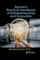 Szycher’s Practical Handbook of Entrepreneurship and Innovation