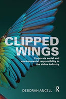 Clipped Wings : Corporate social and environmental responsibility in the airline industry-9780367669942