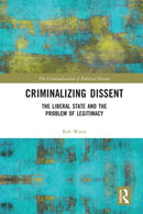 Criminalizing Dissent : The Liberal State and the Problem of Legitimacy-9780367670610