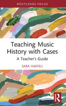 Teaching Music History with Cases : A Teacher's Guide-9780367672546