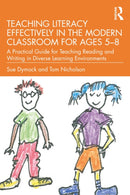 Teaching Literacy Effectively in the Modern Classroom for Ages 5-8 : A Practical Guide for Teaching Reading and Writing in Diverse Learning Environments-9780367673154